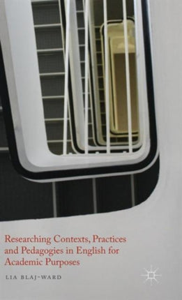 Researching Contexts Practices and Pedagogies in English for Academic Purposes