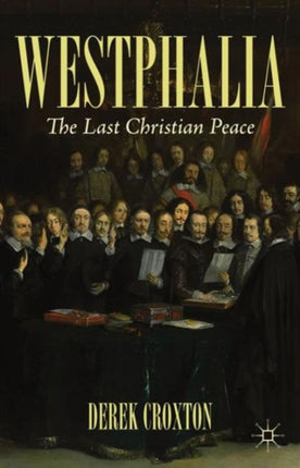 Westphalia The Last Christian Peace