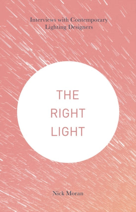 The Right Light Interviews with Contemporary Lighting Designers