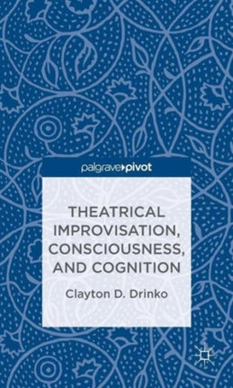 Theatrical Improvisation Consciousness and Cognition