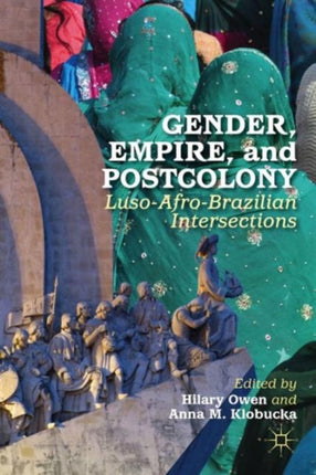 Gender Empire and Postcolony LusoAfroBrazilian Intersections