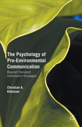The Psychology of ProEnvironmental Communication Beyond Standard Information Strategies
