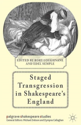 Staged Transgression in Shakespeares England Palgrave Shakespeare Studies