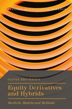 Equity Derivatives and Hybrids: Markets, Models and Methods