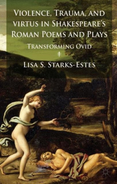 Violence Trauma and Virtus in Shakespeares Roman