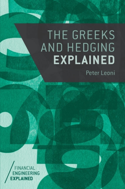 The Greeks and Hedging Explained Financial Engineering Explained