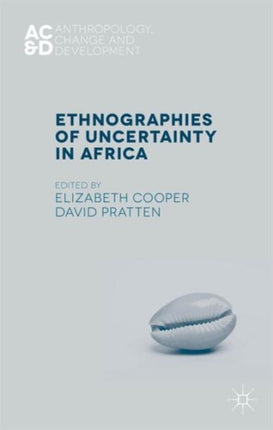 Ethnographies of Uncertainty in Africa Anthropology Change and Development