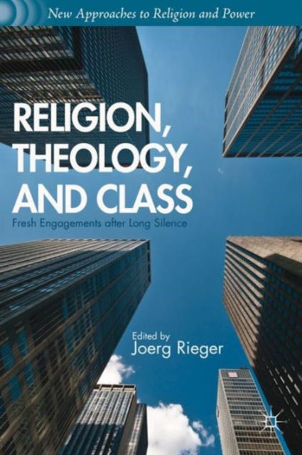 Religion Theology and Class Fresh Engagements after Long Silence New Approaches to Religion and Power
