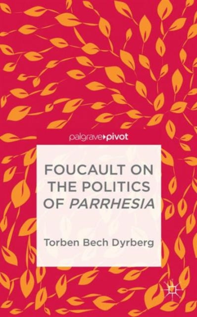 Foucault on the Politics of Parrhesia Palgrave Pivot