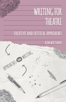 Writing for Theatre Creative and Critical Approaches Approaches to Writing