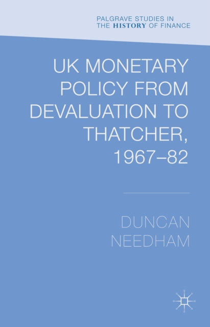 UK Monetary Policy from Devaluation to Thatcher