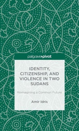 Identity Citizenship and Violence in Two Sudans