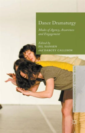 Dance Dramaturgy Modes of Agency Awareness and Engagement New World Choreographies