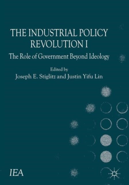 The Industrial Policy Revolution I: The Role of Government Beyond Ideology