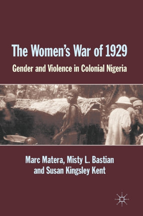 The Womens War of 1929 Gender and Violence in Colonial Nigeria