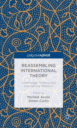 Reassembling International Theory Assemblage Thinking and International Relations Palgrave Pivot