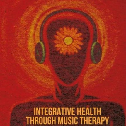 Integrative Health through Music Therapy: Accompanying the Journey from Illness to Wellness