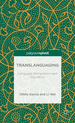 Translanguaging: Language, Bilingualism and Education