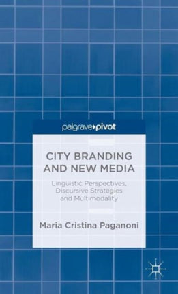 City Branding and New Media Linguistic Perspectives Discursive Strategies and Multimodality