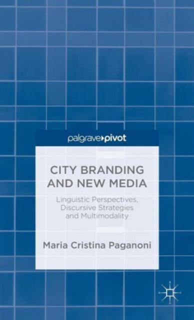 City Branding and New Media Linguistic Perspectives Discursive Strategies and Multimodality