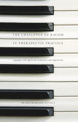 The Challenge of Racism in Therapeutic Practice Engaging with Oppression in Practice and Supervision
