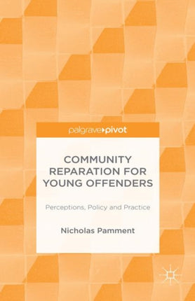 Community Reparation for Young Offenders Perceptions Policy and Practice