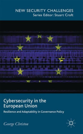 Cybersecurity in the European Union Resilience and Adaptability in Governance Policy New Security Challenges