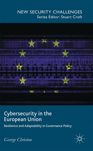 Cybersecurity in the European Union Resilience and Adaptability in Governance Policy New Security Challenges