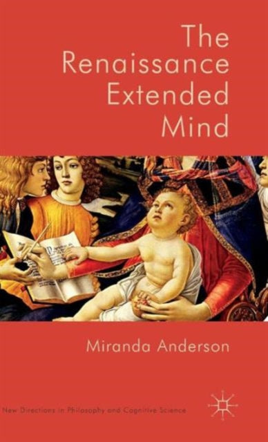 The Renaissance Extended Mind New Directions in