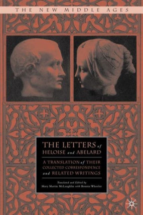 The Letters of Heloise and Abelard A Translation of Their Collected Correspondence and Related Writings The New Middle Ages