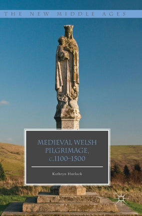 Medieval Welsh Pilgrimage c11001500 The New Middle Ages