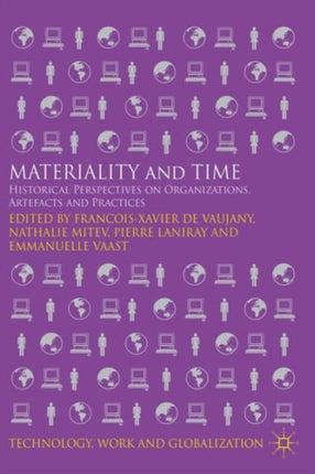 Materiality and Time Historical Perspectives on Organizations Artefacts and Practices Technology Work and Globalization