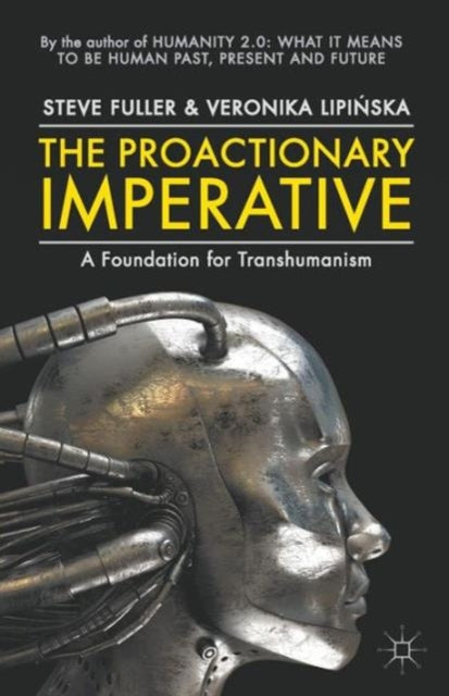 The Proactionary Imperative A Foundation for Transhumanism