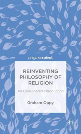 Reinventing Philosophy of Religion An Opinionated Introduction Palgrave Pivot