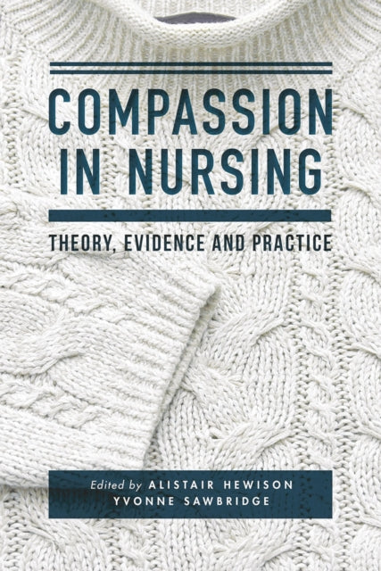 Compassion in Nursing: Theory, Evidence and Practice