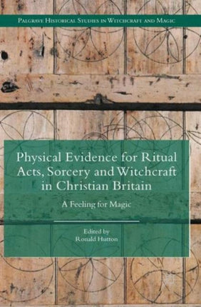 Physical Evidence for Ritual Acts Sorcery and Witchcraft in Christian Britain