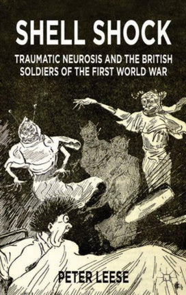 Shell Shock Traumatic Neurosis and the British Soldiers of the First World War