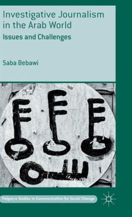 Investigative Journalism in the Arab World Issues and Challenges Palgrave Studies in Communication for Social Change