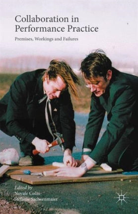 Collaboration in Performance Practice Premises Workings and Failures