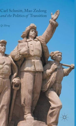 Carl Schmitt Mao Zedong and the Politics of Transition