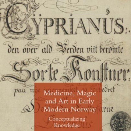 Medicine, Magic and Art in Early Modern Norway: Conceptualizing Knowledge