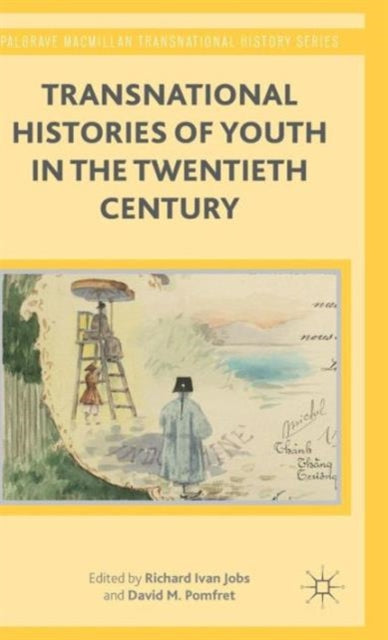 Transnational Histories of Youth in the Twentieth Century Palgrave Macmillan Transnational History Series