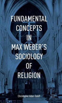 Fundamental Concepts in Max Webers Sociology of Religion