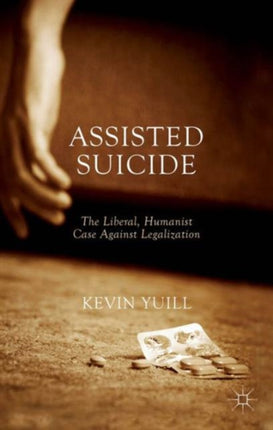 Assisted Suicide The Liberal Humanist Case Against Legalization