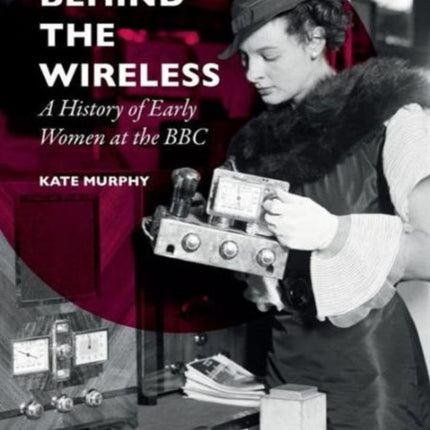 Behind the Wireless: A History of Early Women at the BBC