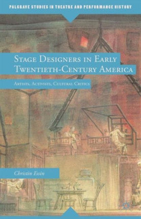 Stage Designers in Early Twentieth-Century America: Artists, Activists, Cultural Critics