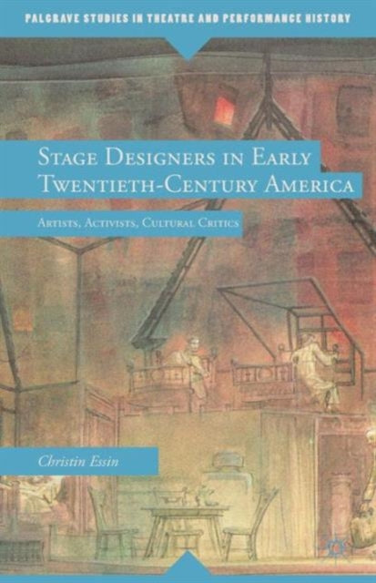 Stage Designers in Early Twentieth-Century America: Artists, Activists, Cultural Critics