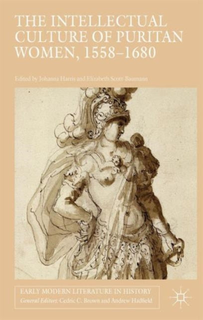 The Intellectual Culture of Puritan Women 15581680 Early Modern Literature in History