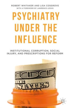 Psychiatry Under the Influence Institutional Corruption Social Injury and Prescriptions for Reform