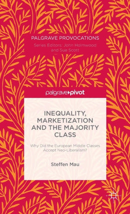 Inequality Marketization and the Majority Class Why Did the European Middle Classes Accept NeoLiberalism Macmillan Master Series